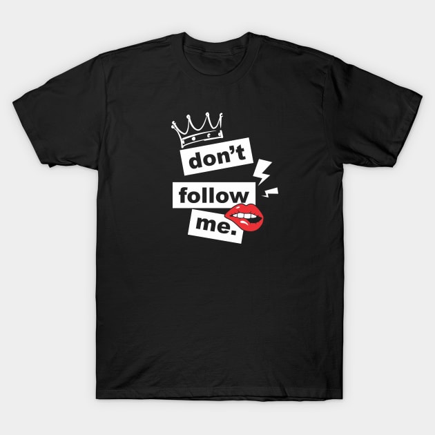 Don't Follow  Me T-Shirt by denufaw